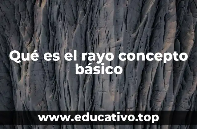 Qué es el rayo concepto básico