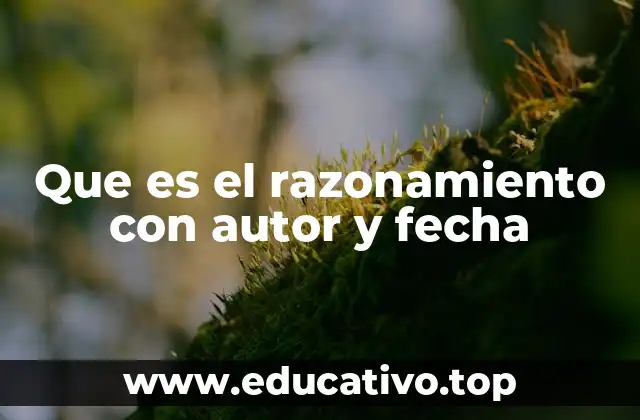 Que es el razonamiento con autor y fecha