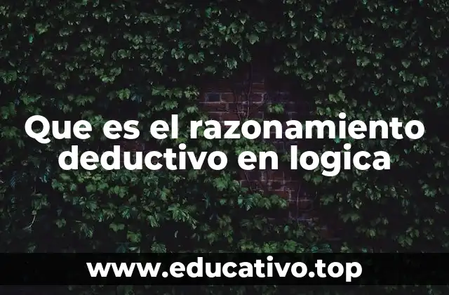 Que es el razonamiento deductivo en logica