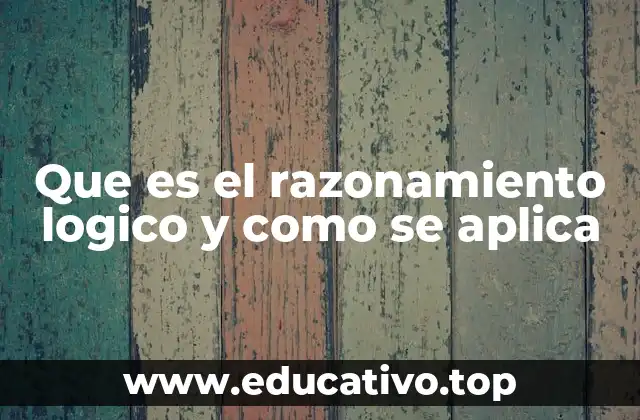 Que es el razonamiento logico y como se aplica