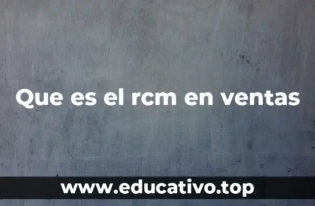 Que es el rcm en ventas