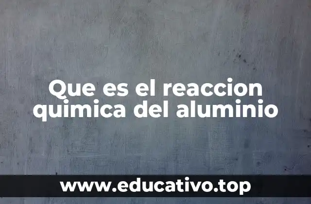 Que es el reaccion quimica del aluminio