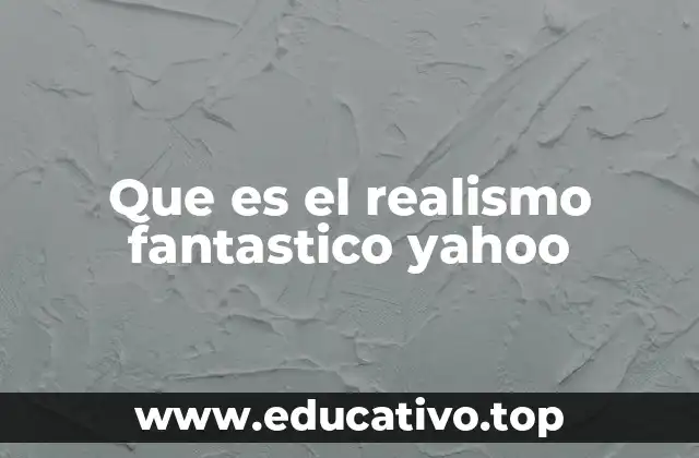 Que es el realismo fantastico yahoo
