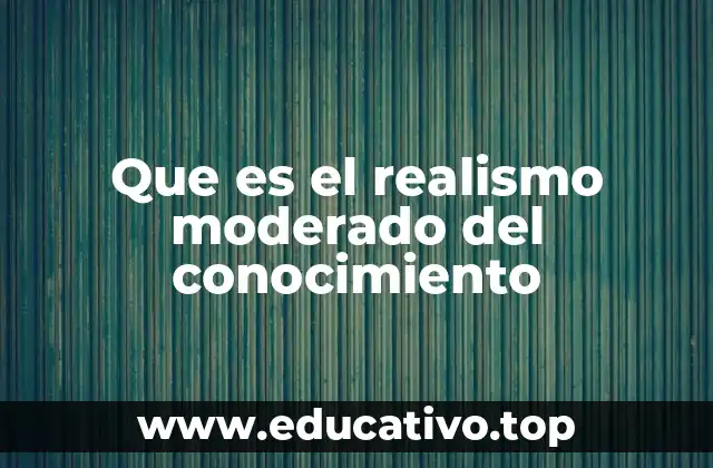 Que es el realismo moderado del conocimiento