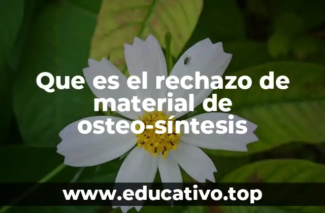 Que es el rechazo de material de osteo-síntesis