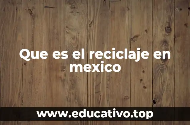 Que es el reciclaje en mexico