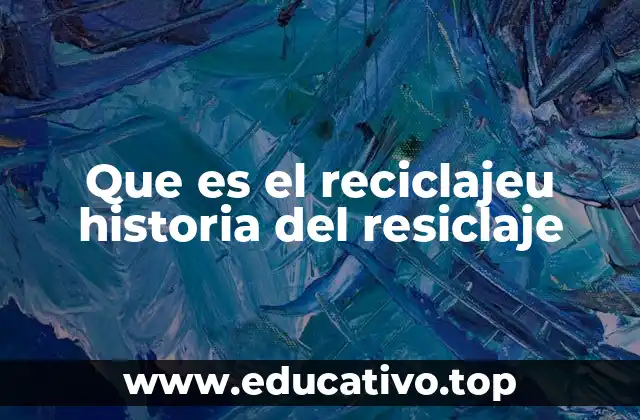 Que es el reciclajeu historia del resiclaje