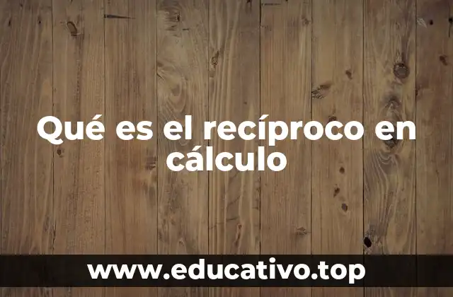 Qué es el recíproco en cálculo