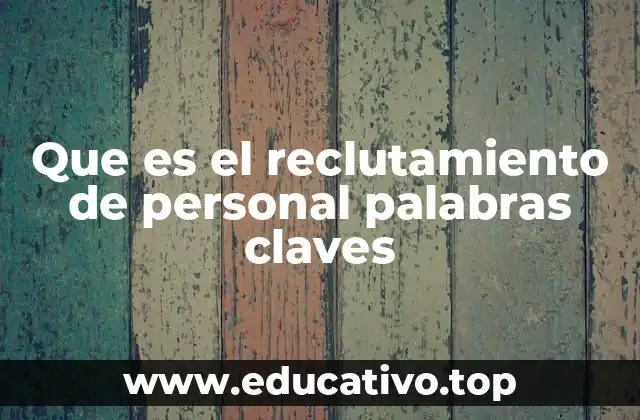 Que es el reclutamiento de personal palabras claves