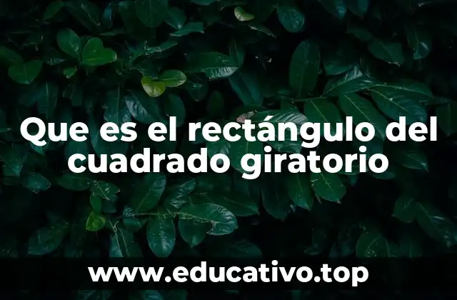 Que es el rectángulo del cuadrado giratorio