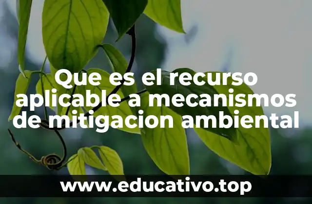 Que es el recurso aplicable a mecanismos de mitigacion ambiental