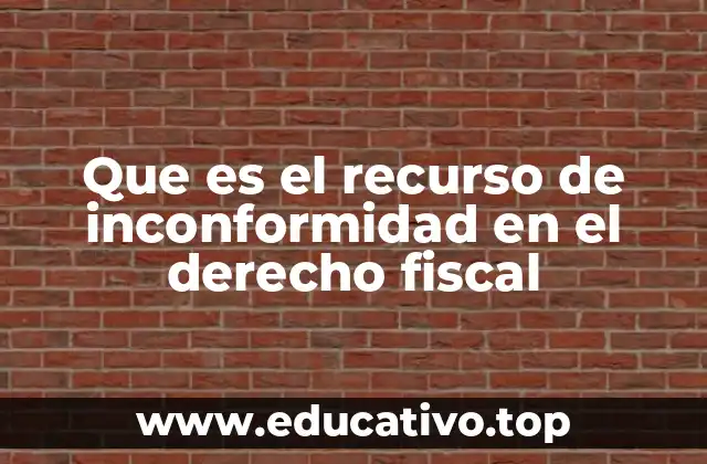 Que es el recurso de inconformidad en el derecho fiscal