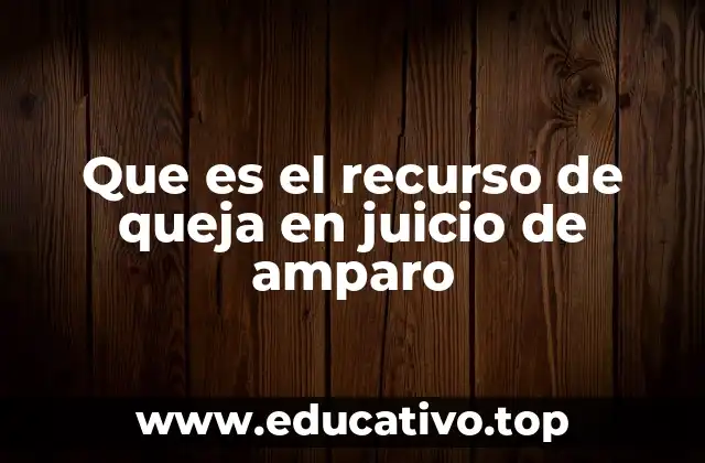Que es el recurso de queja en juicio de amparo