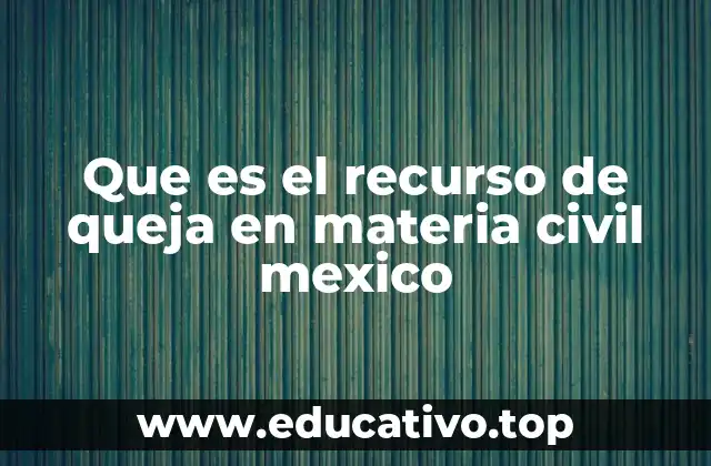El papel del recurso de queja en la justicia mexicana