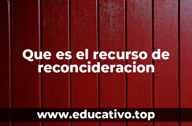 Que es el recurso de reconcideracion