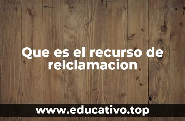 Que es el recurso de relclamacion