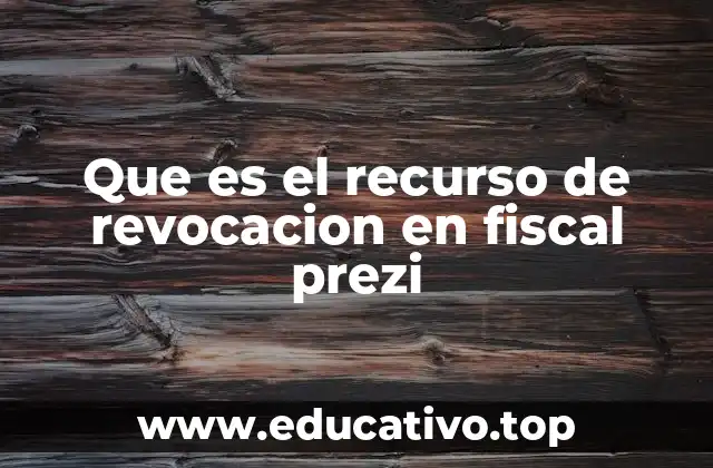 Que es el recurso de revocacion en fiscal prezi