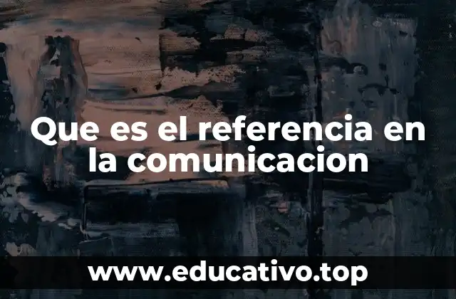 Que es el referencia en la comunicacion