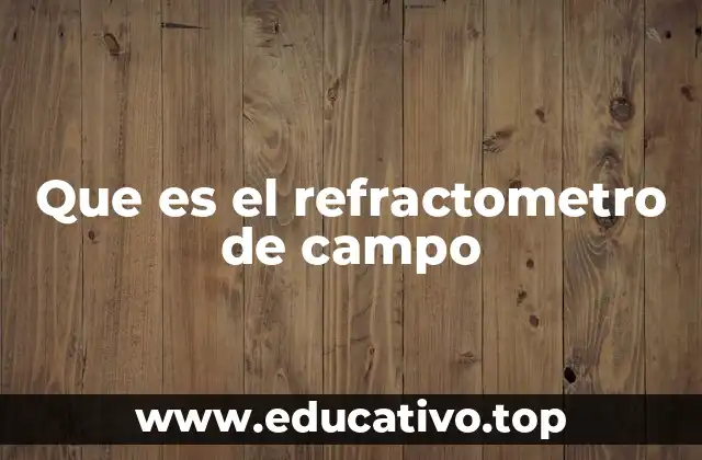 Que es el refractometro de campo
