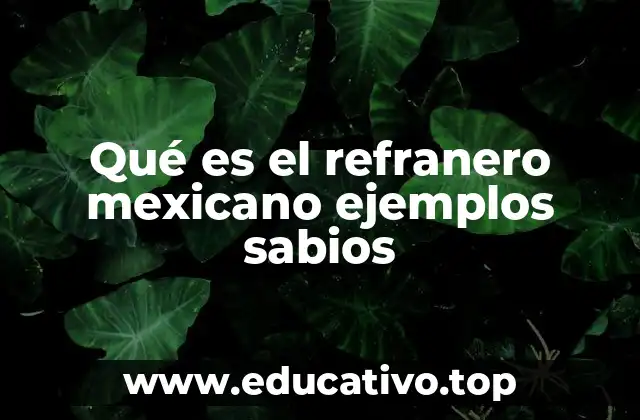 Qué es el refranero mexicano ejemplos sabios