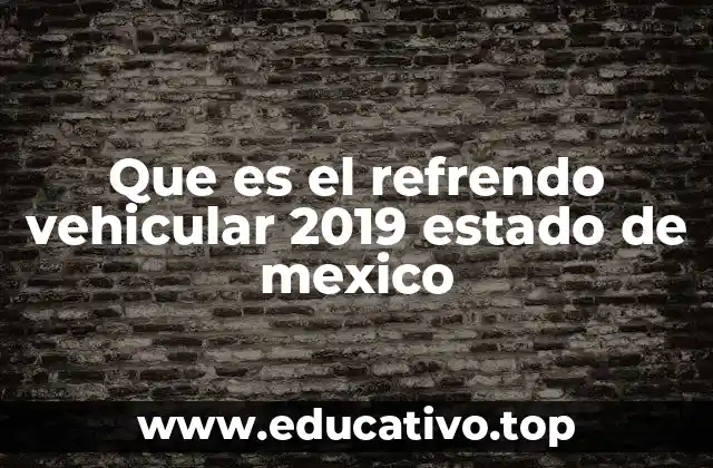 Que es el refrendo vehicular 2019 estado de mexico