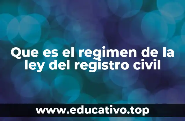 Que es el regimen de la ley del registro civil