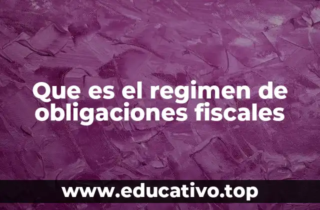 Que es el regimen de obligaciones fiscales
