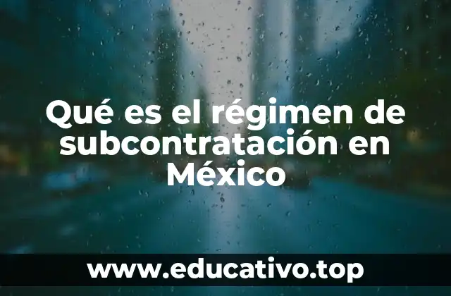 Qué es el régimen de subcontratación en México