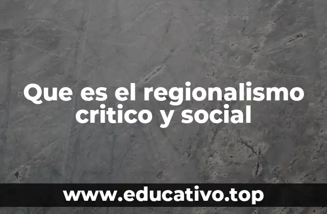 Que es el regionalismo critico y social
