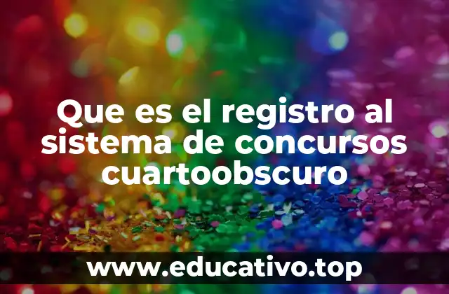 Que es el registro al sistema de concursos cuartoobscuro