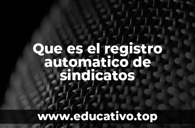 Que es el registro automatico de sindicatos
