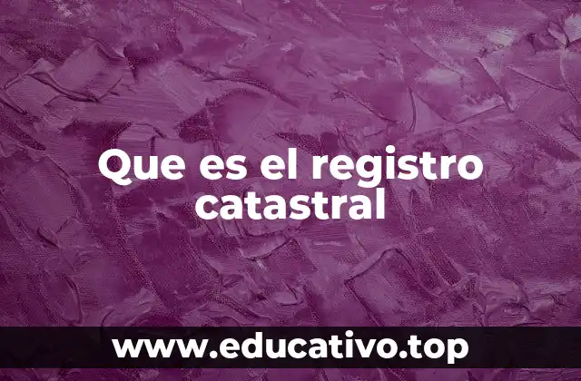 Que es el registro catastral