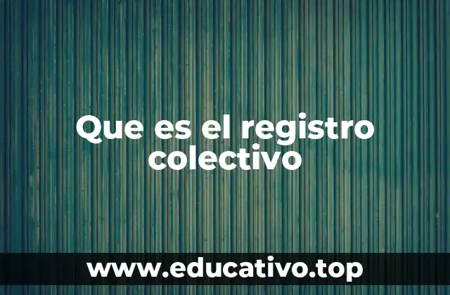 Que es el registro colectivo