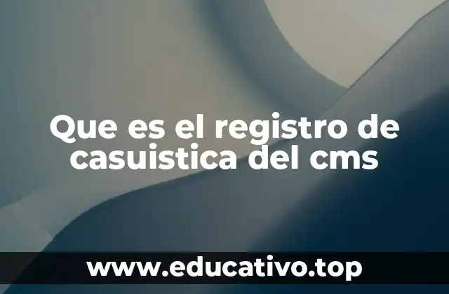 Que es el registro de casuistica del cms