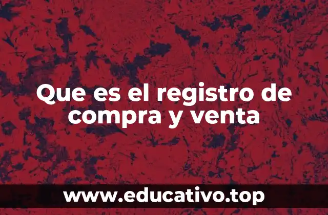 Que es el registro de compra y venta