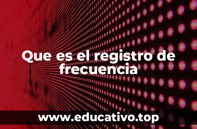 Que es el registro de frecuencia