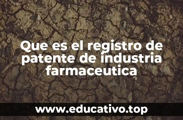 Que es el registro de patente de industria farmaceutica