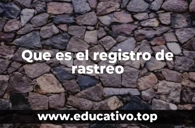 Que es el registro de rastreo