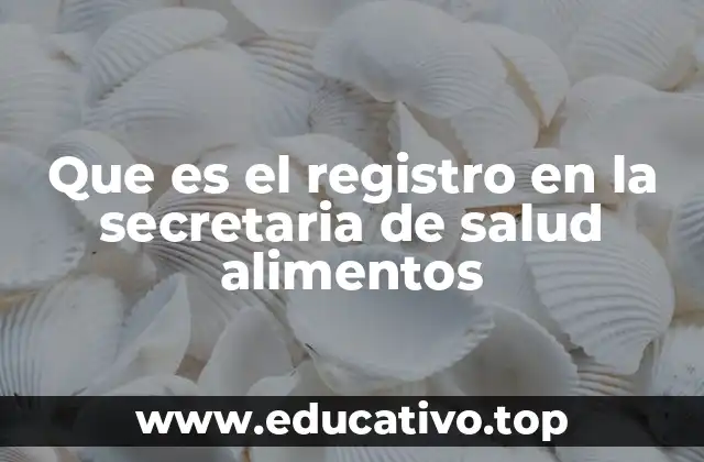 Que es el registro en la secretaria de salud alimentos