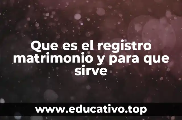 Que es el registro matrimonio y para que sirve