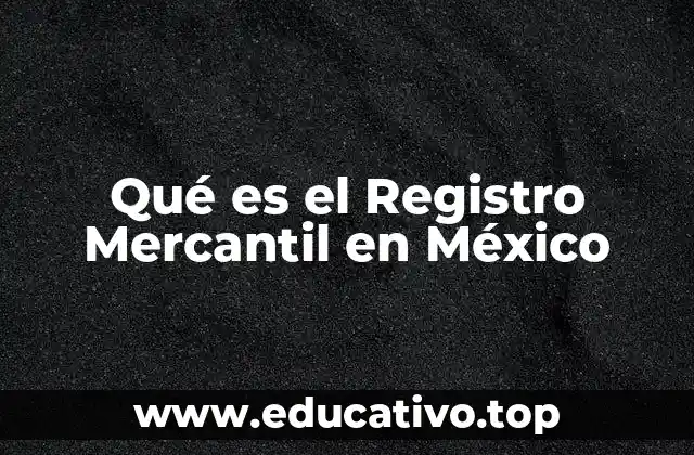 Qué es el Registro Mercantil en México