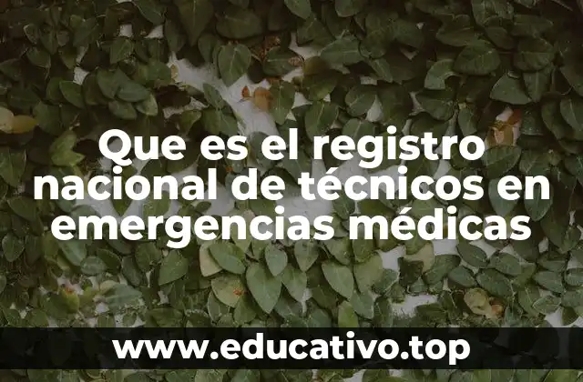 Que es el registro nacional de técnicos en emergencias médicas
