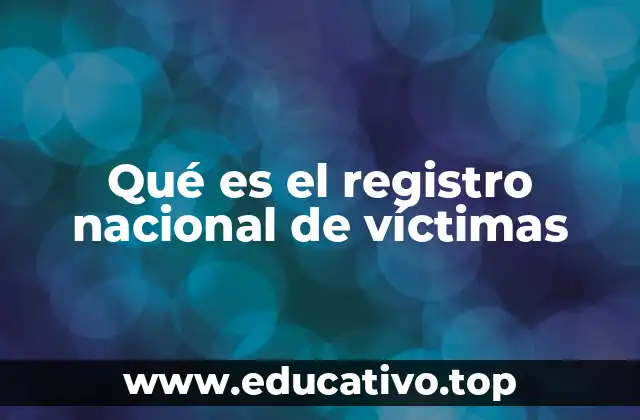 Qué es el registro nacional de víctimas