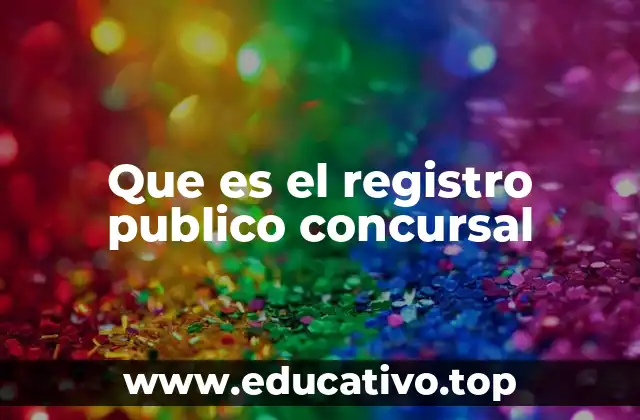 El rol del registro público concursal en la gestión de la insolvencia