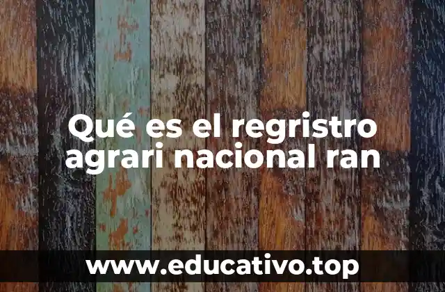 Qué es el regristro agrari nacional ran