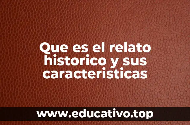 Que es el relato historico y sus caracteristicas