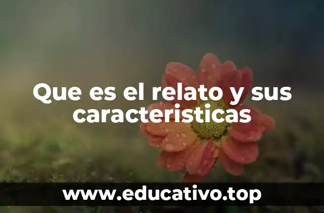 Que es el relato y sus caracteristicas
