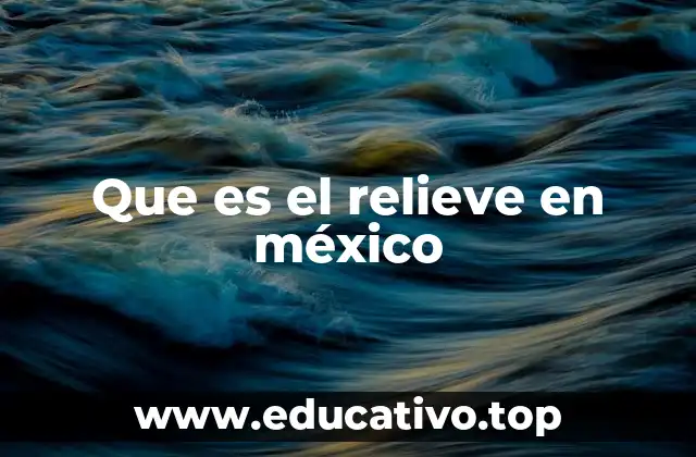 Que es el relieve en méxico