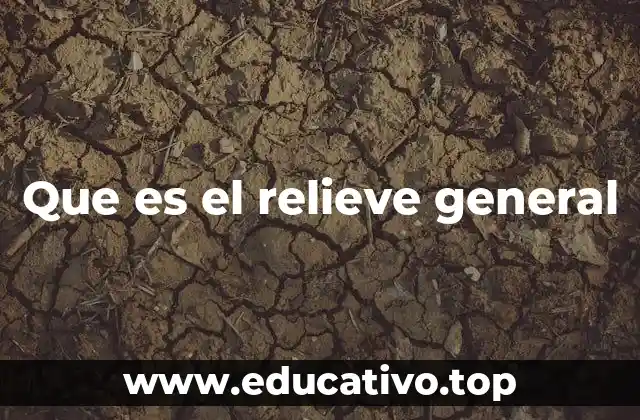 Que es el relieve general