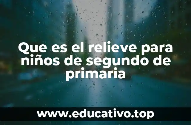 Que es el relieve para niños de segundo de primaria